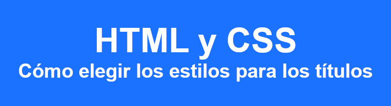 HTML y CSS - Cómo elegir los estilos de los títulos