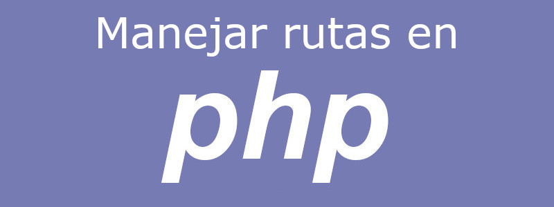 Cómo manejar rutas en PHP